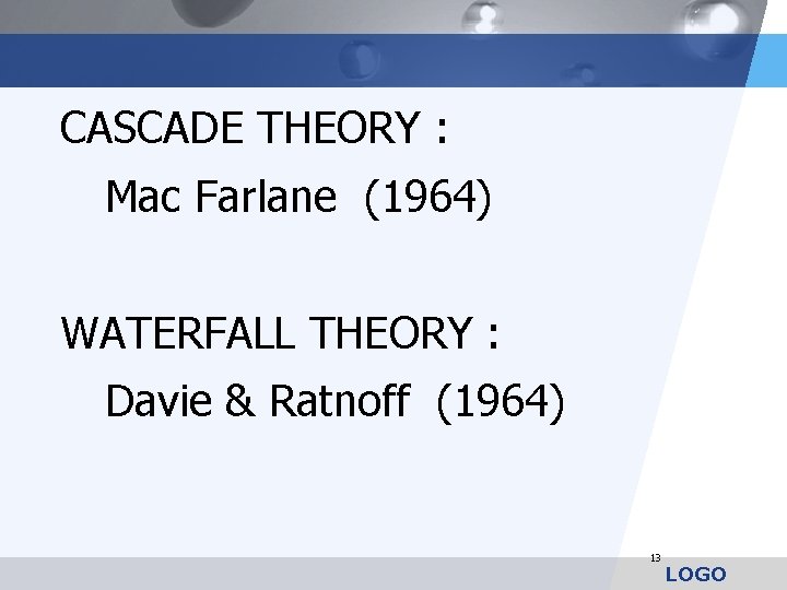 CASCADE THEORY : Mac Farlane (1964) WATERFALL THEORY : Davie & Ratnoff (1964) 13
