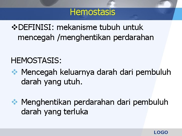 Hemostasis DEFINISI: mekanisme tubuh untuk mencegah /menghentikan perdarahan HEMOSTASIS: Mencegah keluarnya darah dari pembuluh