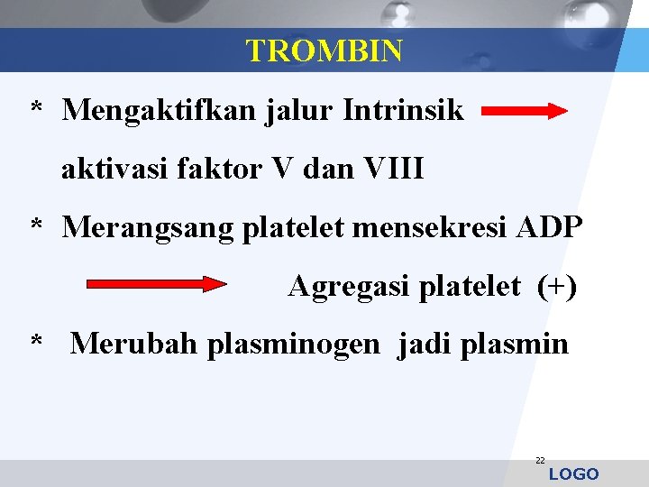 TROMBIN * Mengaktifkan jalur Intrinsik aktivasi faktor V dan VIII * Merangsang platelet mensekresi
