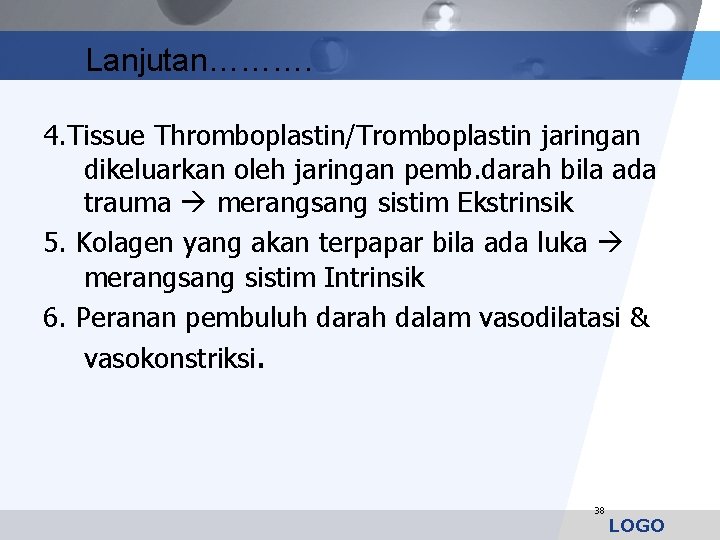 Lanjutan………. 4. Tissue Thromboplastin/Tromboplastin jaringan dikeluarkan oleh jaringan pemb. darah bila ada trauma merangsang