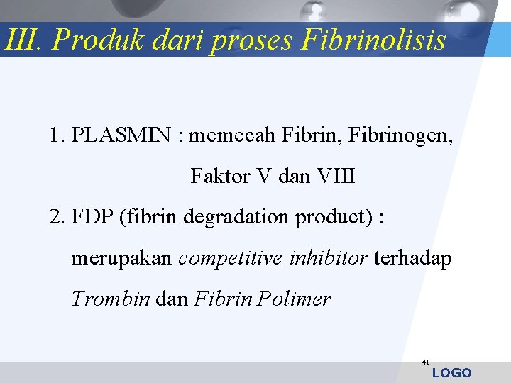 III. Produk dari proses Fibrinolisis 1. PLASMIN : memecah Fibrin, Fibrinogen, Faktor V dan