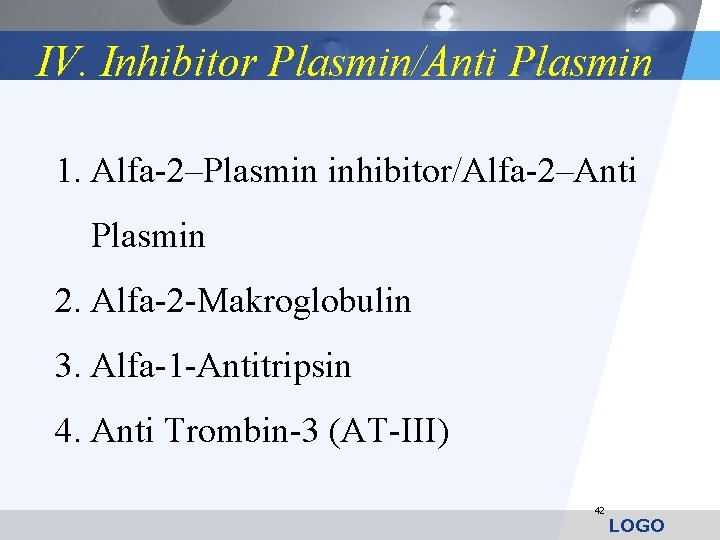 IV. Inhibitor Plasmin/Anti Plasmin 1. Alfa-2–Plasmin inhibitor/Alfa-2–Anti Plasmin 2. Alfa-2 -Makroglobulin 3. Alfa-1 -Antitripsin