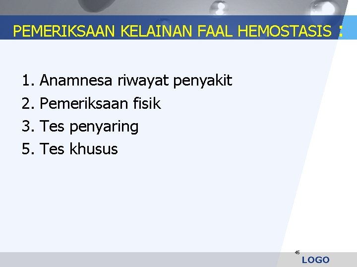 PEMERIKSAAN KELAINAN FAAL HEMOSTASIS 1. 2. 3. 5. Anamnesa riwayat penyakit Pemeriksaan fisik Tes