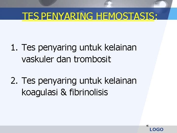 TES PENYARING HEMOSTASIS: 1. Tes penyaring untuk kelainan vaskuler dan trombosit 2. Tes penyaring