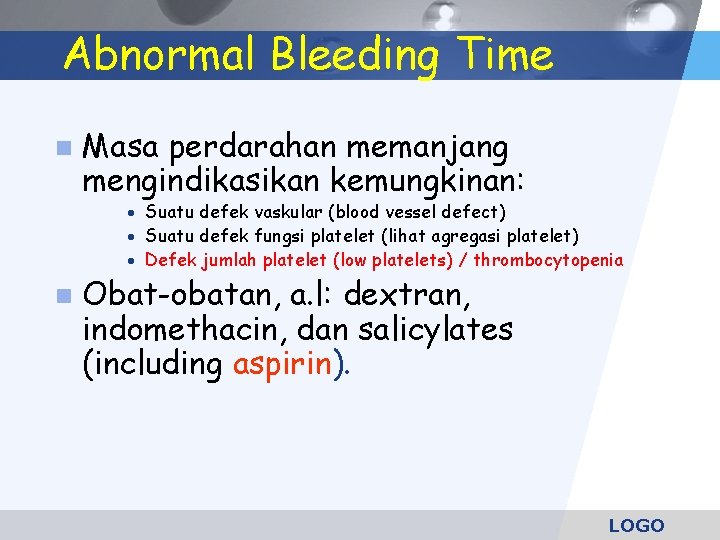 Abnormal Bleeding Time n Masa perdarahan memanjang mengindikasikan kemungkinan: · Suatu defek vaskular (blood