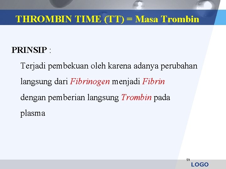 THROMBIN TIME (TT) = Masa Trombin PRINSIP : Terjadi pembekuan oleh karena adanya perubahan