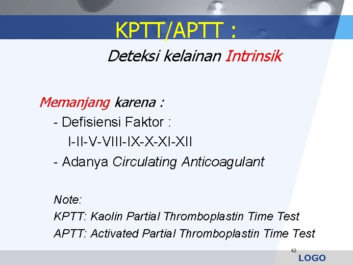 KPTT/APTT : Deteksi kelainan Intrinsik Memanjang karena : - Defisiensi Faktor : I-II-V-VIII-IX-X-XI-XII -