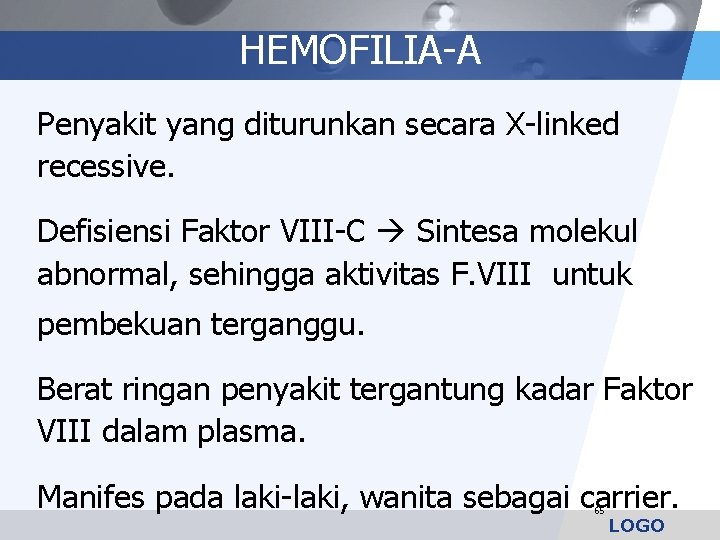 HEMOFILIA-A Penyakit yang diturunkan secara X-linked recessive. Defisiensi Faktor VIII-C Sintesa molekul abnormal, sehingga