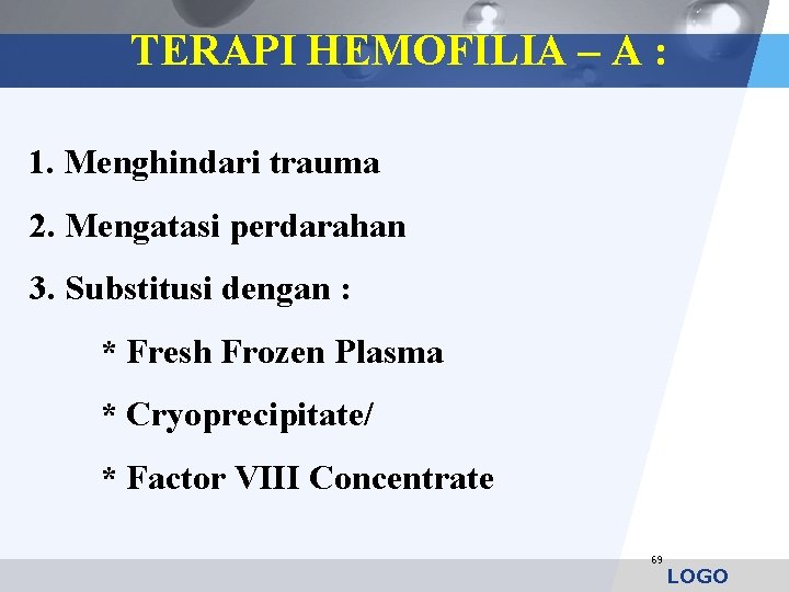TERAPI HEMOFILIA – A : 1. Menghindari trauma 2. Mengatasi perdarahan 3. Substitusi dengan