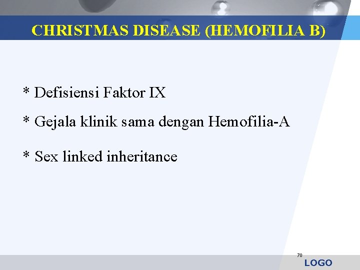 CHRISTMAS DISEASE (HEMOFILIA B) * Defisiensi Faktor IX * Gejala klinik sama dengan Hemofilia-A