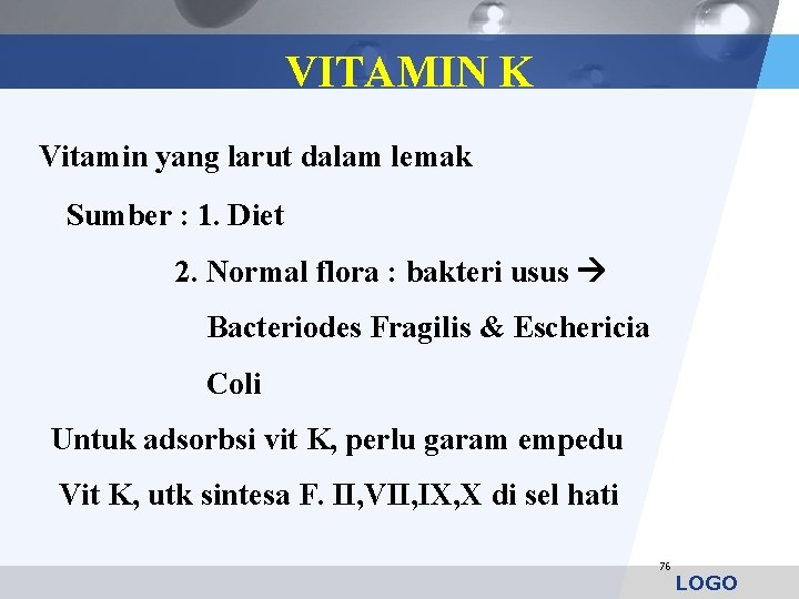 VITAMIN K Vitamin yang larut dalam lemak Sumber : 1. Diet 2. Normal flora
