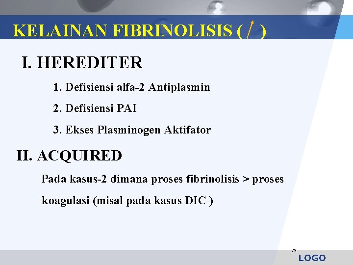 KELAINAN FIBRINOLISIS ( ) I. HEREDITER 1. Defisiensi alfa-2 Antiplasmin 2. Defisiensi PAI 3.