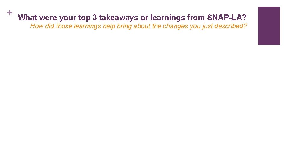 + What were your top 3 takeaways or learnings from SNAP-LA? How did those