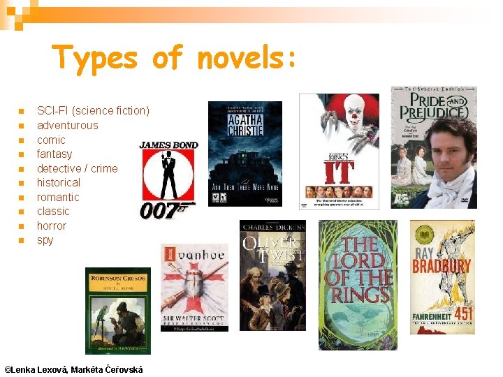 Types of novels: SCI-FI (science fiction) adventurous comic fantasy detective / crime historical romantic