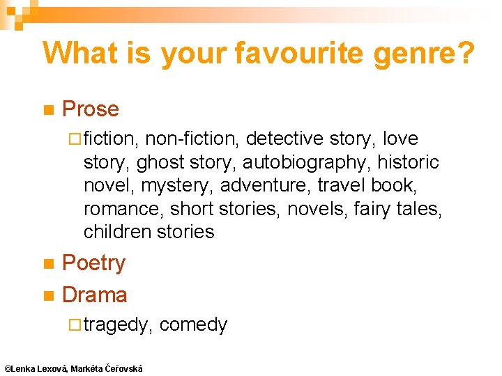 What is your favourite genre? Prose ¨ fiction, non-fiction, detective story, love story, ghost