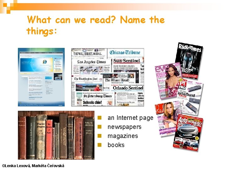 What can we read? Name things: ©Lenka Lexová, Markéta Čeřovská an Internet page newspapers