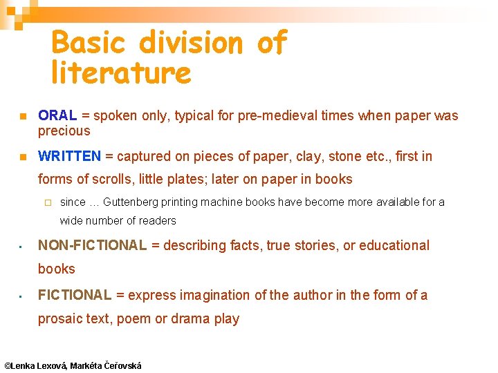 Basic division of literature ORAL = spoken only, typical for pre-medieval times when paper