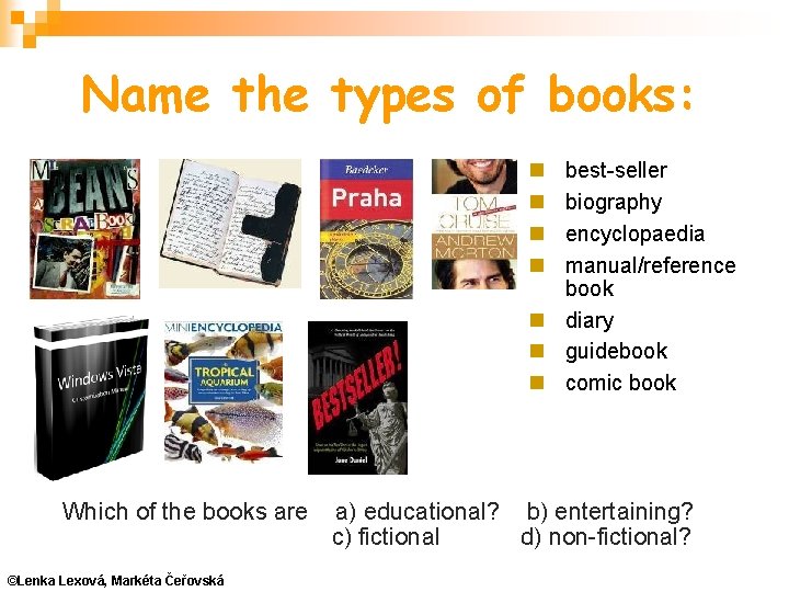 Name the types of books: best-seller biography encyclopaedia manual/reference book diary guidebook comic book