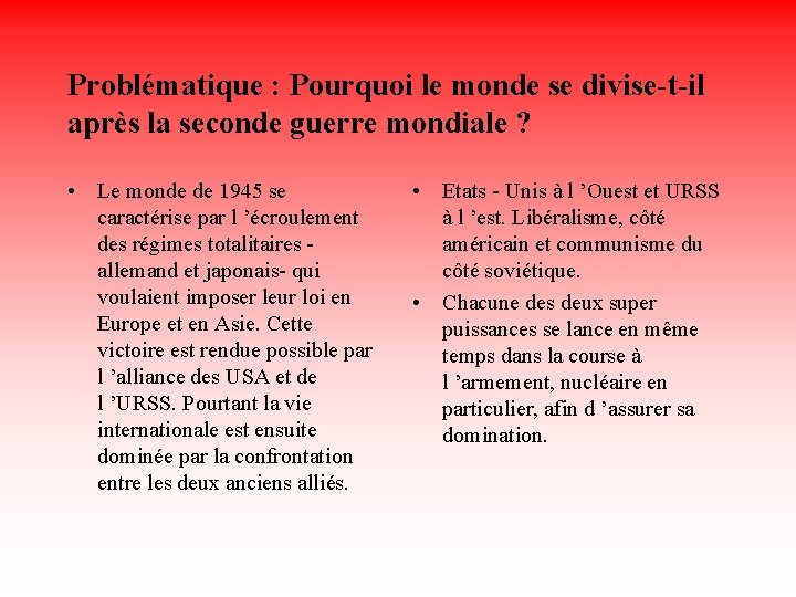 Problématique : Pourquoi le monde se divise-t-il après la seconde guerre mondiale ? •