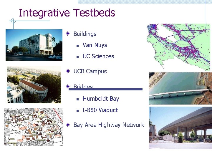 Integrative Testbeds Buildings n Van Nuys n UC Sciences UCB Campus Bridges n Humboldt