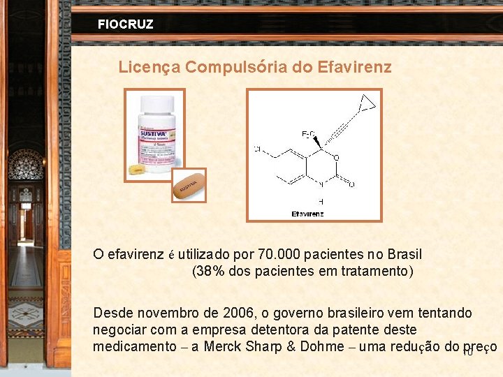 FIOCRUZ Licença Compulsória do Efavirenz O efavirenz é utilizado por 70. 000 pacientes no