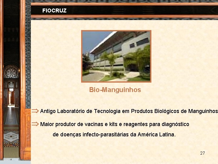 FIOCRUZ Bio-Manguinhos Antigo Laboratório de Tecnologia em Produtos Biológicos de Manguinhos Maior produtor de