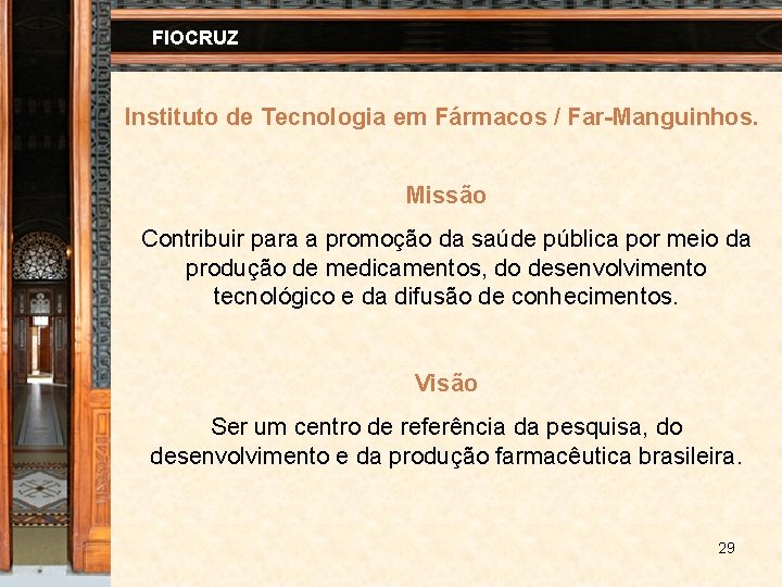 FIOCRUZ Instituto de Tecnologia em Fármacos / Far-Manguinhos. Missão Contribuir para a promoção da