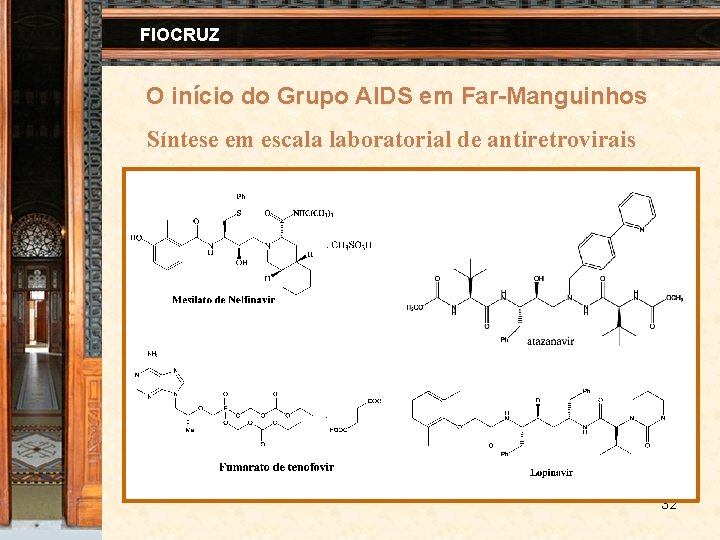 FIOCRUZ O início do Grupo AIDS em Far-Manguinhos Síntese em escala laboratorial de antiretrovirais