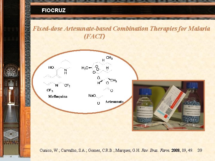 FIOCRUZ Fixed-dose Artesunate-based Combination Therapies for Malaria (FACT) Cunico, W. ; Carvalho, S. A.