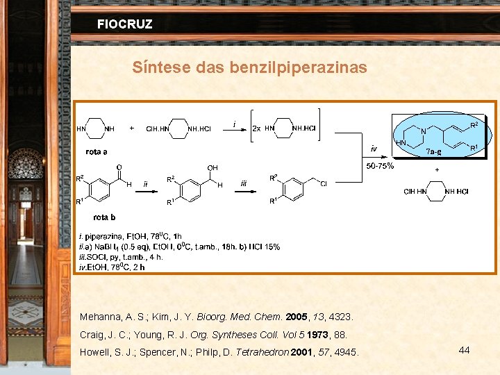 FIOCRUZ Síntese das benzilpiperazinas Mehanna, A. S. ; Kim, J. Y. Bioorg. Med. Chem.