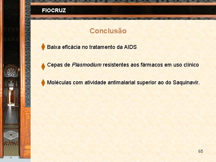 FIOCRUZ Conclusão Baixa eficácia no tratamento da AIDS Cepas de Plasmodium resistentes aos fármacos