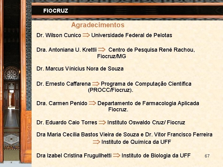 FIOCRUZ Agradecimentos Dr. Wilson Cunico Universidade Federal de Pelotas Dra. Antoniana U. Krettli Centro