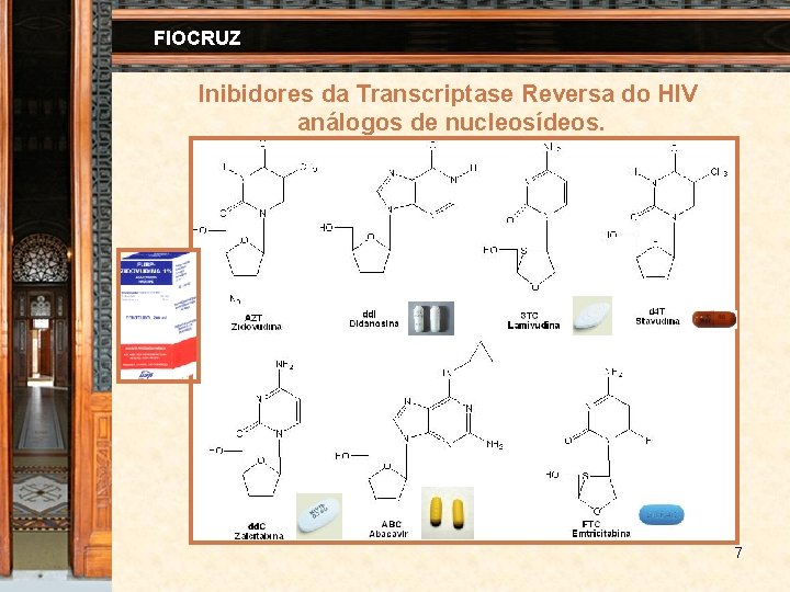 FIOCRUZ Inibidores da Transcriptase Reversa do HIV análogos de nucleosídeos. 7 