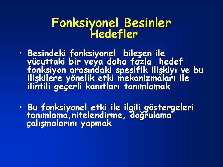 Fonksiyonel Besinler Hedefler • Besindeki fonksiyonel bileşen ile vücuttaki bir veya daha fazla hedef