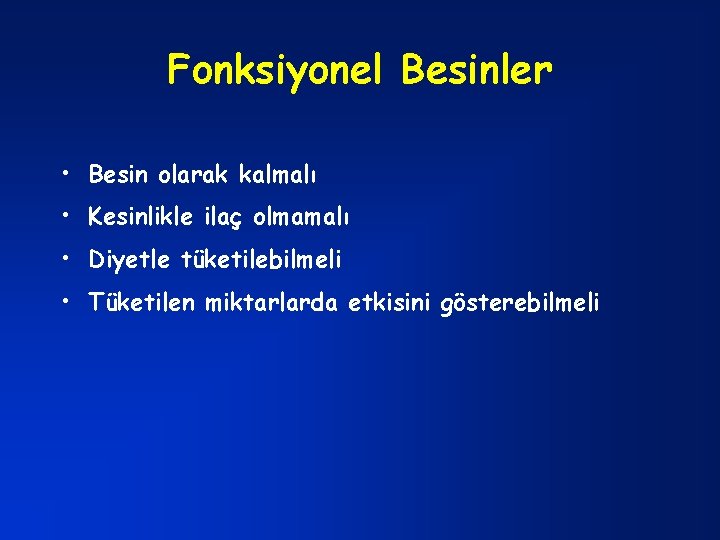 Fonksiyonel Besinler • Besin olarak kalmalı • Kesinlikle ilaç olmamalı • Diyetle tüketilebilmeli •