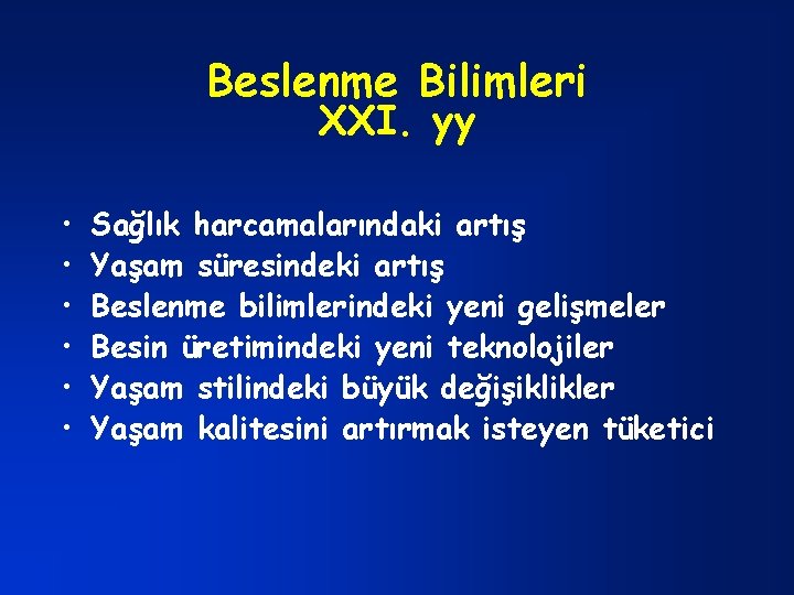 Beslenme Bilimleri XXI. yy • • • Sağlık harcamalarındaki artış Yaşam süresindeki artış Beslenme