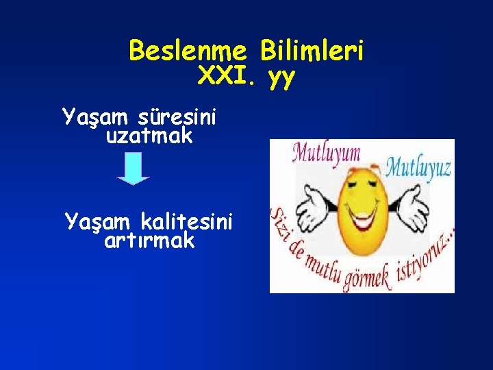 Beslenme Bilimleri XXI. yy Yaşam süresini uzatmak Yaşam kalitesini artırmak 