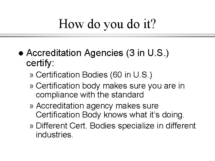 How do you do it? l Accreditation Agencies (3 in U. S. ) certify: