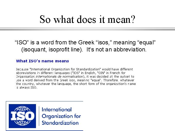 So what does it mean? “ISO” is a word from the Greek “isos, ”
