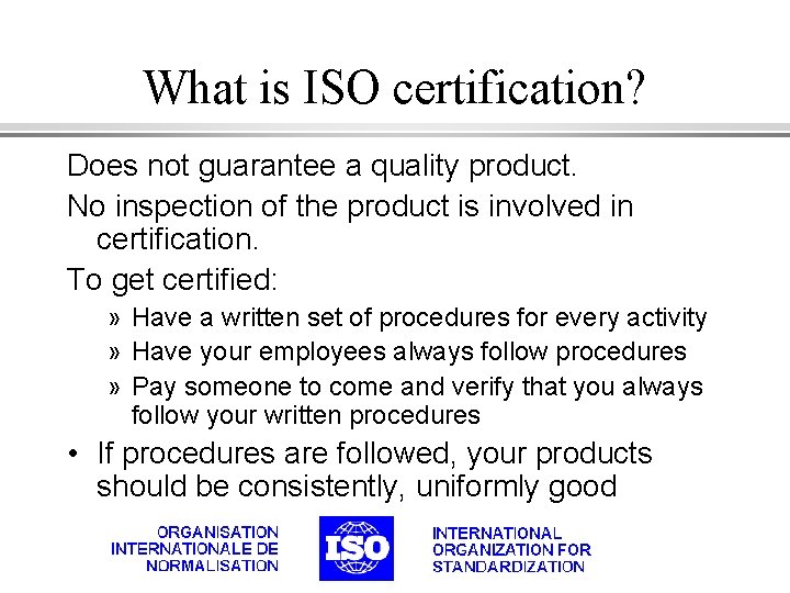 What is ISO certification? Does not guarantee a quality product. No inspection of the