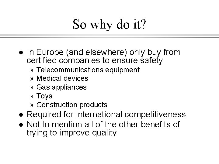 So why do it? l In Europe (and elsewhere) only buy from certified companies