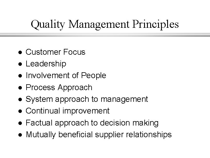 Quality Management Principles l l l l Customer Focus Leadership Involvement of People Process