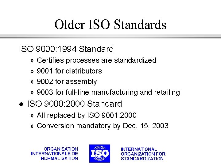 Older ISO Standards ISO 9000: 1994 Standard » » l Certifies processes are standardized