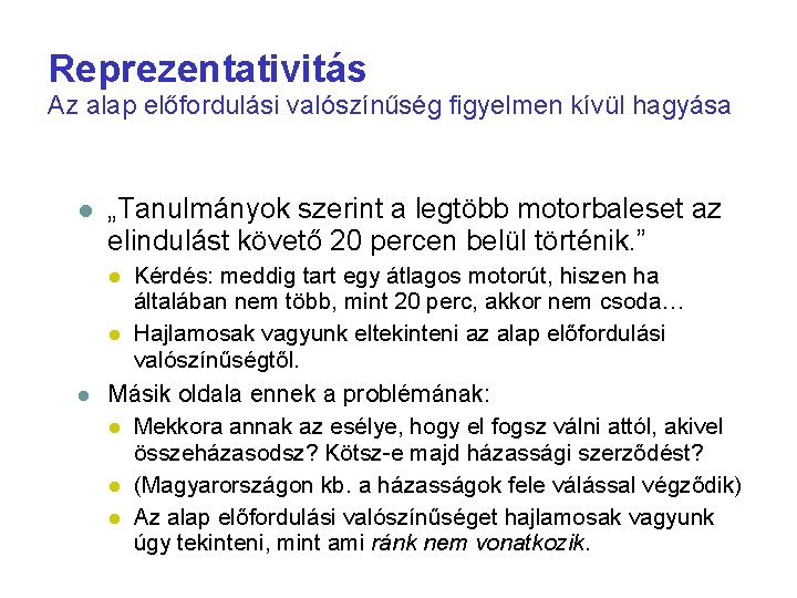 Reprezentativitás Az alap előfordulási valószínűség figyelmen kívül hagyása „Tanulmányok szerint a legtöbb motorbaleset az