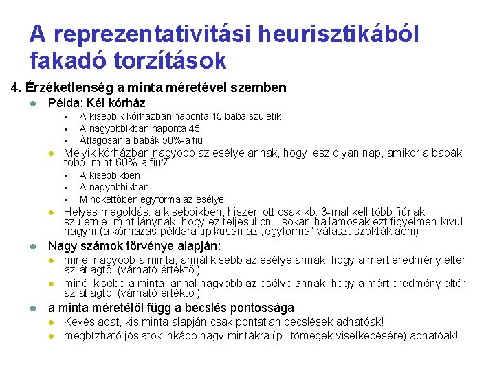 A reprezentativitási heurisztikából fakadó torzítások 4. Érzéketlenség a minta méretével szemben Példa: Két kórház