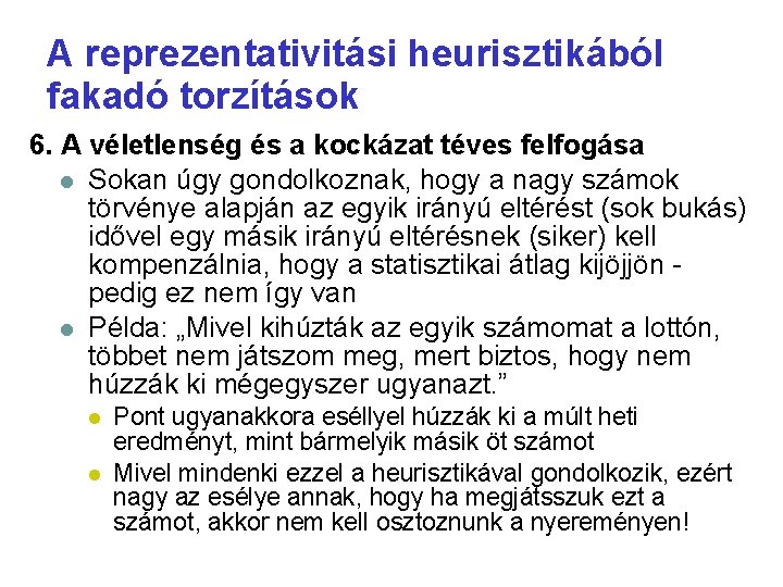 A reprezentativitási heurisztikából fakadó torzítások 6. A véletlenség és a kockázat téves felfogása Sokan