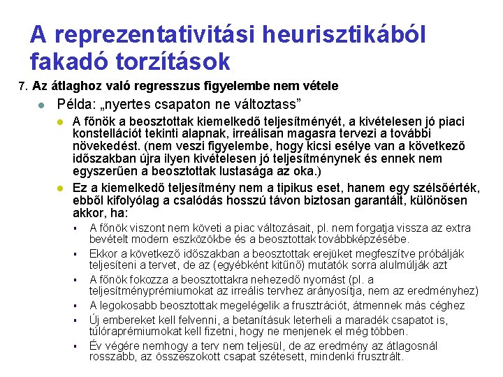 A reprezentativitási heurisztikából fakadó torzítások 7. Az átlaghoz való regresszus figyelembe nem vétele Példa: