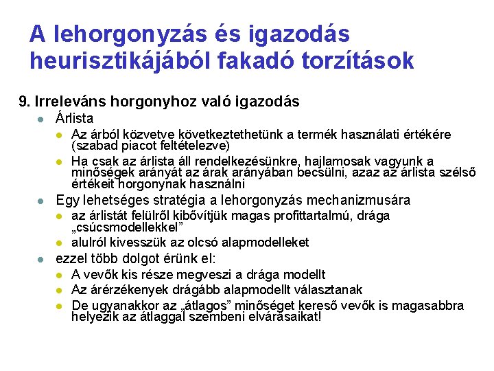 A lehorgonyzás és igazodás heurisztikájából fakadó torzítások 9. Irreleváns horgonyhoz való igazodás Árlista Egy