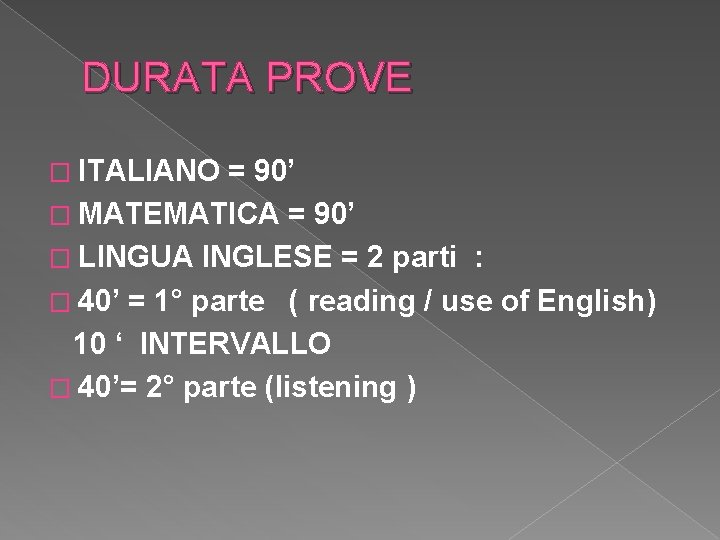 DURATA PROVE � ITALIANO = 90’ � MATEMATICA = 90’ � LINGUA INGLESE =