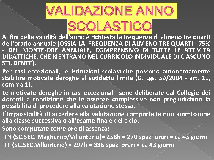 VALIDAZIONE ANNO SCOLASTICO Ai fini della validità dell'anno è richiesta la frequenza di almeno